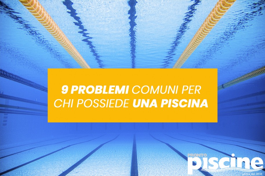 9 problemi comuni per chi possiede una piscina